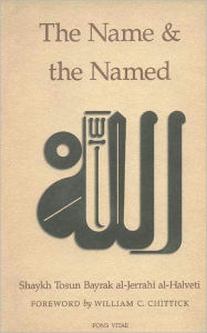 Title: The Name and the Named, Author: Shaykh Tosun Bayrak al-Jerrahi al-Halveti