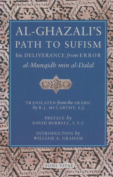 Al-Ghazali's Path to Sufisim: His Deliverance from Error (al-Munqidh min al-Dalal) and Five Key Texts