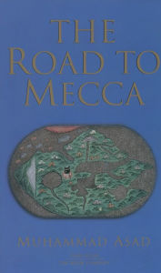 Title: The Road to Mecca / Edition 8, Author: Muhammad Asad