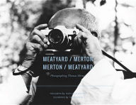 Title: Meatyard / Merton: Photographing Thomas Merton, Author: Thomas Merton