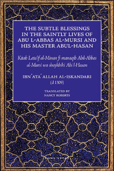 The Subtle Blessings in the Saintly Lives of Abul-Abbas al- Mursi: And His Master Abul-Hasan