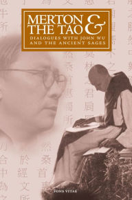 Title: Merton & the Tao: Dialogues with John Wu and the Ancient Sages, Author: Cristïbal Serrïn-Pagïn y Fuentes
