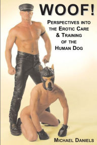 Title: Woof!: Perspectives Into the Erotic Care & Training of the Human Dog, Author: Michael Daniels