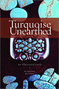 Title: Turquoise Unearthed: An Illustrated Guide, Author: Joe Dan Lowry