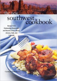 Title: New Southwest Cookbook: Recipes from Outstanding Restaurants and Resorts in New Mexico, Arizona, Utah, and Colorado, Author: Carolyn Niethammer