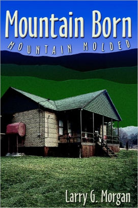 Mountain Born Mountain Molded By Larry G Morgan Paperback