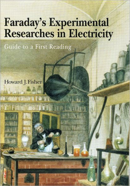 Faraday's Experimental Researches in Electricity: Guide to a first reading