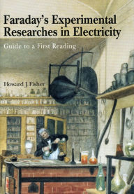 Title: Faraday's Experimental Researches in Electricity: Guide to a first reading, Author: Michael Faraday