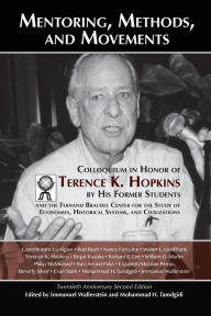 Title: Mentoring, Methods, and Movements: Colloquium in Honor of Terence K. Hopkins by His Former Students and the Fernand Braudel Center for the Study of Economies, Historical Systems, and Civilizations, Author: Immanuel M. Wallerstein