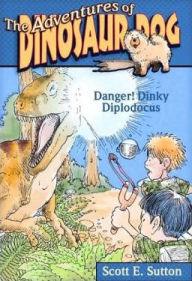 Title: Danger! Dinky Diplodocus, Author: Scott E. Sutton