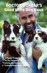 Title: Doctor Dunbar's Good Little Dog Book, Author: Ian Dunbar
