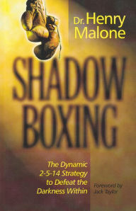 Title: Shadow Boxing: The Dynamic 2-5-14 Strategy to Defeat the Darkness Within, Author: Henry Malone