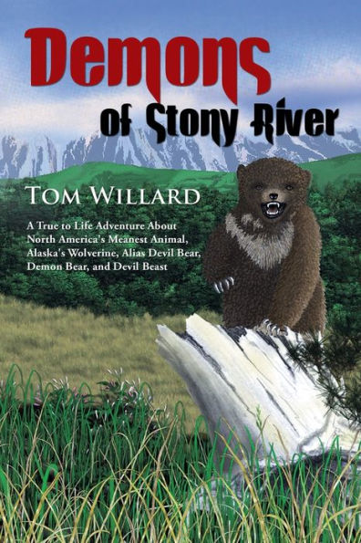 Demons of Stoney River: The Life Adventure about the Wolverine; Alaska's Wolverine, Devil Bear