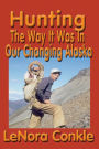 Hunting: The Way It Was in Our Changing Alaska