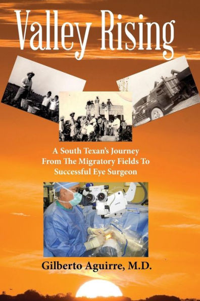 Valley Rising: A South-Texan's Journey from the Migratory Fields to Successful Eye Surgeon