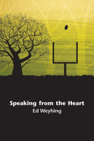 Title: Speaking from the Heart, Author: Ed Weyhing