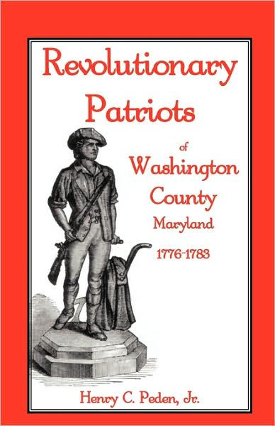 Revolutionary Patriots of Washington County, Maryland, 1776-1783 by ...