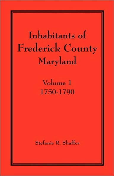Inhabitants of Frederick County, Maryland. Volume 1: 1750-1790