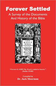 Title: Forever Settled, a Survey of the Documents and History of the Bible, Author: Jack Moorman