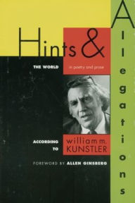 Title: Hints and Allegations: The World (In Poetry and Prose) According to, Author: William M. Kunstler