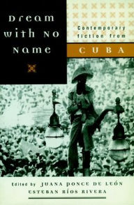 Title: Dream with No Name: Contemporary Fiction from Cuba, Author: Juana Ponce De Leon