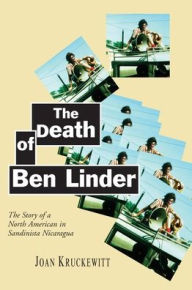 Title: The Death of Ben Linder: The Story of a North American in Sandinista Nicaragua, Author: Joan Kruckewitt