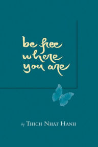 Title: Be Free Where You Are, Author: Thich Nhat Hanh