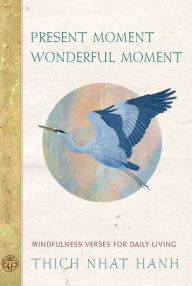 Title: Present Moment Wonderful Moment: Mindfulness Verses for Daily Living, Author: Thich Nhat Hanh