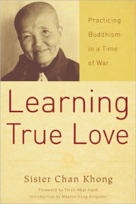 Title: Learning True Love: Practicing Buddhism in a Time of War, Author: Chan Khong