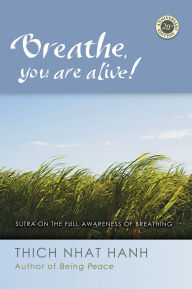 Title: Breathe, You Are Alive: Sutra on the Full Awareness of Breathing, Author: Thich Nhat Hanh