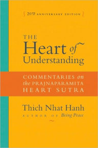 Title: The Heart of Understanding: Commentaries on the Prajnaparamita Heart Sutra / Edition 20, Author: Thich Nhat Hanh