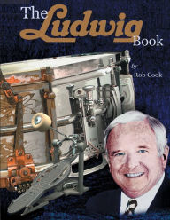 Title: The Ludwig Book: A Business History and Dating Guide Book, Author: Rob Cook