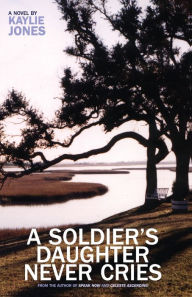 Title: A Soldier's Daughter Never Cries, Author: Kaylie Jones