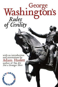 Title: George Washington's Rules of Civility: Akashic U.S. Presidents Series, Author: Adam Haslett