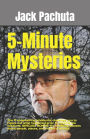 5-Minute Mysteries: The 11 entertaining whodunits challenge you to figure out what happened prior to reading the solutions. SPECIAL BONUS: Six sleuthing quizzes about people, places, and mystery writers.