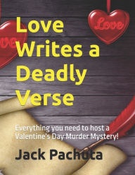Title: Love Writes a Deadly Verse: Everything you need to host a Valentine's Day Murder Mystery!, Author: Jack Pachuta
