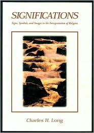 Title: Significations : Signs, Symbols, and Images in the Interpretation of Religion / Edition 1, Author: Charles H. Long