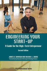 Title: Engineering Your Start-Up: A Guide for the High-Tech Entrepreneur - completely revised / Edition 2, Author: James A. Swanson MBA/JD