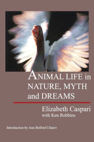 Title: Animal Life in Nature, Myth and Dreams, Author: Elizabeth Caspari