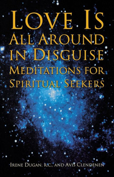 Love Is All Around in Disguise: Meditations for Spiritual Seekers