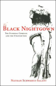 Title: The Black Nightgown: The Fusional Complex and the Unlived Life, Author: Nathan Schwartz-Salant