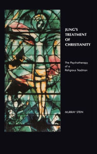Title: Jung's Treatment of Christianity: The psychotherapy of a Religious Tradition, Author: Murray Stein