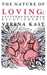 Title: Nature of Loving: Patterns of Human Relationship, Author: Verena Kast