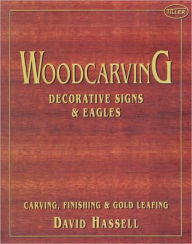 Title: Woodcarving: Decorative Signs and Eagles, Author: David Hassell