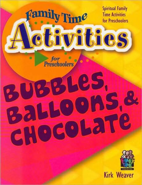 Bubbles, Ballons, and Chocolate (Family Time Activities for Preschoolers Series)
