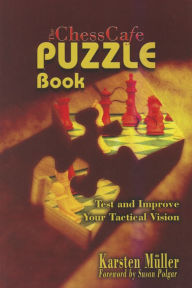 Title: The ChessCafe Puzzle Book 1: Test and Improve Your Tactical Vision, Author: Karsten Muller