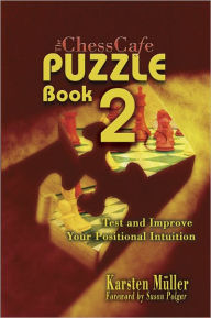 Title: The ChessCafe Puzzle Book 2: Test and Improve Your Positional Intuition, Author: Karsten MÃller