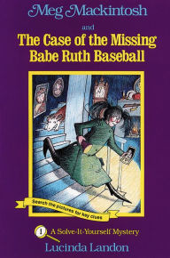 Title: Meg Mackintosh and the Case of the Missing Babe Ruth Baseball: A Solve-It-Yourself Mystery, Author: Lucinda Landon