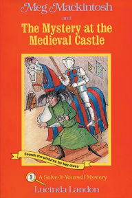 Title: Meg MacKintosh and the Mystery at the Medieval Castle: A Solve-It-Yourself Mystery, Author: Lucinda Landon