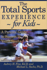 Title: Total Sports Experience - for Kids -: A Parents Guide to Success in Youth Sports, Author: Aubrey H. Fine